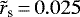 $\tilde{r}_{\textrm{s}}\,{=}\,0.025$