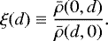 \begin{align*} \xi(d) \equiv \frac{\bar{\rho}(0,d)}{\bar{\rho}(d,0)}. \end{align*}