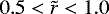 $0.5 < \tilde{r} <1.0$
