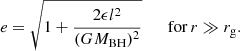 $$ \begin{aligned} e = \sqrt{1 + \frac{2\epsilon l^2}{(GM_{\rm BH})^2}}\qquad \mathrm{for}\,r\gg r_{\rm g}. \end{aligned} $$