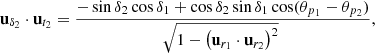 $$ \begin{aligned} \mathbf{u}_{\delta _2} \cdot \mathbf{u}_{t_2} = \frac{ -\sin \delta _2\cos \delta _1 + \cos \delta _2\sin \delta _1\cos (\theta _{p_1} - \theta _{p_2} ) }{\root \of {1-\left(\mathbf{u}_{r_1}\cdot \mathbf{u}_{r_2}\right)^2}}, \end{aligned} $$