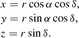 $$ \begin{aligned} \begin{array}{l} x = r \cos \alpha \cos \delta , \\ y = r \sin \alpha \cos \delta , \\ z = r \sin \delta . \end{array} \end{aligned} $$