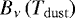 $B_{\nu}\left(T_{\mathrm{dust}} \right)$