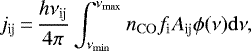 \begin{equation*} j_{\textrm{ij}}\,{=}\, \frac{h\nu_{\textrm{ij}}}{4\pi} \int_{ \nu_{\mathrm{min}} }^{ \nu_{\mathrm{max}} } n_{\mathrm{CO}} f_{\textrm{i}} A_{\textrm{ij}} \phi(\nu) \mathrm{d}\nu ,\end{equation*}