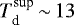 $T_{\textrm{d}}^{\textrm{sup}}\,{\sim}\,13\,$