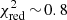 $ \chi^2_{\rm red}\,{\sim}\,0.8 $