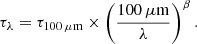 $$ \begin{aligned} \tau _\lambda = \tau _{100\, \mu \mathrm{m}}\times \left( \frac{100\, \mu \mathrm{m}}{\lambda } \right)^{\beta }. \end{aligned} $$