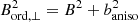$ B_{{\rm ord},\perp}^2=B^2+b_{\rm aniso}^2 $