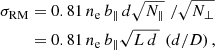$$ \begin{aligned} \sigma _{\rm RM}&= 0.81\,n_{\rm e}\,b_\parallel \, d \sqrt{N_\parallel }\,\, / \sqrt{N_\perp } \nonumber \\&= 0.81\,n_{\rm e}\,b_\parallel \sqrt{L\,d\,} \,\, (d/D)\, , \end{aligned} $$