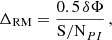 $$ \begin{aligned} \Delta _{\rm RM}=\frac{0.5\,\delta \Phi }{ \mathrm{S/N}_{PI}}\,, \end{aligned} $$