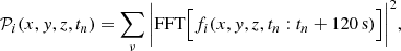 $$ \begin{aligned} \mathcal{P} _i(x,y,z, t_n)=\sum _{\nu } \bigg | \mathrm{FFT} \Big [f_i(x,y,z,t_n:t_n+120\, \mathrm{s})\Big ]\bigg |^2, \end{aligned} $$