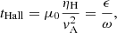 $$ \begin{aligned} t_{\rm Hall}=\mu _0\frac{\eta _{\rm H}}{v_{\rm A}^2}=\frac{\epsilon }{\omega }, \end{aligned} $$