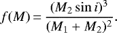 \begin{equation*} f(M)\,{=}\,\frac{(M_2 \sin i)^3}{(M_1&#x002B;M_2)^2} .\end{equation*}
