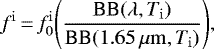 \begin{equation*} f^{\mathrm{i}}\,{=}\,f^{\mathrm{i}}_0 \Bigg(\frac{\textrm{BB}(\lambda,T_{\mathrm{i}})}{\textrm{BB}(1.65\,\mu\mathrm{m},T_{\mathrm{i}})}\Bigg), \end{equation*}
