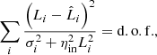 $$ \begin{aligned} \sum _i\frac{\left(L_i-\hat{L}_i\right)^2}{\sigma _i^2+\eta _\mathrm{in} ^2L_i^2}=\mathrm{d.o.f.} , \end{aligned} $$