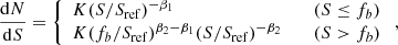 $$ \begin{aligned} \frac{\mathrm{d} N}{\mathrm{d} S} = \left\{ \begin{array}{ll} K(S/S_\mathrm{ref} )^{-\beta _1}&\quad (S\le f_b)\\ K(f_b/S_\mathrm{ref} )^{\beta _2-\beta _1}(S/S_\mathrm{ref} )^{-\beta _2}&\quad (S>f_b) \end{array}\right., \end{aligned} $$