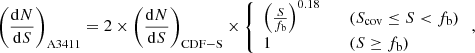 $$ \begin{aligned} \left(\frac{\mathrm{d} N}{\mathrm{d} S}\right)_\mathrm{A3411} =2\times \left(\frac{\mathrm{d} N}{\mathrm{d} S}\right)_\mathrm{CDF-S} \times \left\{ \begin{array}{ll} \left(\frac{S}{f_\mathrm{b} }\right)^{0.18}&\quad (S_\mathrm{cov} \le S < f_\mathrm{b} ) \\ 1&\quad (S\ge f_\mathrm{b} ) \\ \end{array}\right., \end{aligned} $$