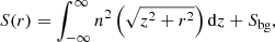 $$ \begin{aligned} S(r) = \int _{-\infty }^{\infty }n^2 \left(\sqrt{z^2+r^2}\right) \mathrm{d} z + S_\mathrm{bg} , \end{aligned} $$