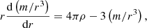 $$ \begin{aligned}&r\frac{\mathrm{d}\left(m/r^{3}\right)}{\mathrm{d}r}= 4\pi \rho - 3 \left( m/r^{3}\right), \end{aligned} $$
