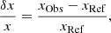 $$ \begin{aligned} \frac{\delta x}{x}=\frac{x_{\rm Obs}-x_{\rm Ref}}{x_{\rm Ref}}, \end{aligned} $$