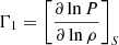 $ \Gamma_{1}=\left[\frac{\partial \ln P}{\partial \ln \rho}\right]_{S} $