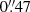 $ 0{{\overset{\prime\prime}{.}}}47 $