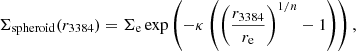 $$ \begin{aligned} \Sigma _{\rm spheroid}(r_{\rm 3384}) = \Sigma _{\rm e} \exp \left(-\kappa \left(\left(\frac{r_{\rm 3384}}{r_{\rm e}}\right)^{1/n} - 1\right)\right), \end{aligned} $$