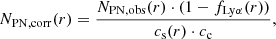 $$ \begin{aligned} N_{\rm PN,corr}(r) = \frac{N_{\rm PN,obs}(r)\cdot (1 - f_{\mathrm{Ly}\alpha }(r))}{c_{\rm s}(r)\cdot c_{\rm c}}, \end{aligned} $$