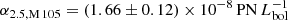 $ \alpha_{\mathrm{2.5, M\,105}} = (1.66\pm0.12)\times10^{-8}\,\mathrm{PN}\,L^{-1}_{\mathrm{bol}} $