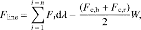 \begin{equation*}F_{\textrm{line}}\,{=}\,\sum_{i\,{=}\,1}^{i\,{=}\,n} F_{i}\textrm{d}\lambda - \dfrac{(F_{\textrm{c},\textrm{b}}&#x002B;F_{\textrm{c},\textrm{r}})}{2}W ,\end{equation*}