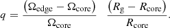 $$ \begin{aligned} \left.{q}={{\left({\Omega _\mathrm{edge} }-\Omega _\mathrm{core} \right)}\over {\Omega _\mathrm{core} }}~\right.~{{\left({{R}_\mathrm{g} }-{R}_\mathrm{core} \right)}\over {{R}_\mathrm{core} }}. \end{aligned} $$