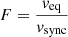 $ F=\frac{{{v}_{\mathrm{eq}}}}{{{v}_{\mathrm{sync}}}} $