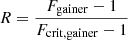 $ R=\frac{{F}_{\mathrm{gainer}}-1}{{F}_{\mathrm{crit,gainer}}-1} $