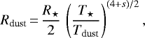 \begin{equation*} R_{\textrm{dust}}\,{=}\,\frac{R_{\star}}{2}\,\left( \frac{T_{\star}}{T_{\textrm{dust}}} \right)^{(4&#x002B;s)/2},\end{equation*}