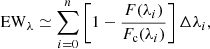 $$ \begin{aligned} \mathrm{EW}_{\lambda } \simeq \sum _{i=0}^n \left[ 1 - \frac{{F}(\lambda _i)}{{F_{\rm c}}(\lambda _i)} \right] \Delta \lambda _i, \end{aligned} $$