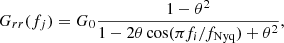 $$ \begin{aligned} G_{rr}(f_j) = G_0\frac{1-\theta ^2}{1-2\theta \cos (\pi f_i/f_{\rm Nyq}) + \theta ^2}, \end{aligned} $$