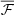 $ \overline{\mathcal{F} } $