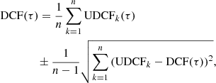 $$ \begin{aligned} \begin{aligned}&\mathrm{D C F}(\tau ) =\frac{1}{n} \sum _{k=1}^n \mathrm{U D C F}_{k}(\tau ) \\&\qquad \qquad \pm \frac{1}{n-1} \sqrt{\sum _{k=1}^{n}\left(\mathrm{U D C F}_{k}-\mathrm{D C F}(\tau )\right)^{2}}, \end{aligned} \end{aligned} $$