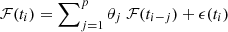 $ \mathcal{F} (t_{i}) = \sum\nolimits _{j=1}^p \theta _j\ \mathcal{F} (t_{i-j}) + \epsilon (t_{i}) $