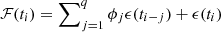 $ \mathcal{F} (t_{i}) = \sum\nolimits _{j=1}^q \phi _j \epsilon (t_{i-j}) + \epsilon (t_{i}) $