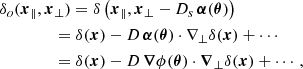 $$ \begin{aligned}&\delta _o(\boldsymbol{x}_\parallel ,\boldsymbol{x}_\perp ) = \delta \left(\boldsymbol{x}_\parallel ,\boldsymbol{x}_\perp - D_{s} \,\boldsymbol{\alpha }(\boldsymbol{\theta }) \right) \nonumber \\&\qquad \quad \ \ \ \,= \delta (\boldsymbol{x}) - D \, {\boldsymbol{\alpha }}({\boldsymbol{\theta }}) \cdot \nabla _\perp \delta (\boldsymbol{x}) + \cdots \nonumber \\&\qquad \quad \ \ \, \ = \delta (\boldsymbol{x}) - D \, \boldsymbol{\nabla }\phi ({\boldsymbol{\theta }}) \cdot \boldsymbol{\nabla }_\perp \delta (\boldsymbol{x}) + \cdots , \end{aligned} $$