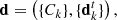$$ \begin{aligned} {\mathbf{d}} = \left(\{C_k\}, \{\mathbf{d}_k^t\}\right), \end{aligned} $$