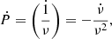 $$ \begin{aligned} \dot{P} = \dot{\bigg (\frac{1}{{\nu }}\bigg )} = - \frac{\dot{\nu }}{\nu ^2}, \end{aligned} $$