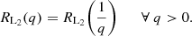 $$ \begin{aligned} R_{\mathrm{L} _2}(q) = R_{\mathrm{L} _2}\bigg (\frac{1}{q}\bigg ) \qquad \forall \; q>0. \end{aligned} $$