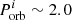 $ P^i_{\mathrm{orb}}\sim 2.0 $