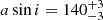 $ a \sin i =140^{+3}_{-3} $