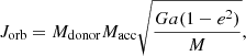 $$ \begin{aligned} J_\mathrm{orb} = M_{\mathrm{donor} } M_{\mathrm{acc} } \sqrt{\frac{Ga(1-e^2)}{M}}, \end{aligned} $$