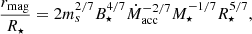$$ \begin{aligned} {\frac{r_{\rm mag}}{R_{\star }}} = 2 m_s^{2/7} B_{\star }^{4/7} \dot{M}_{\rm acc}^{-2/7} M_{\star }^{-1/7} R_{\star }^{5/7}, \end{aligned} $$