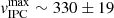 $ \mathit{v}_{\mathrm{IPC}}^{\mathrm{max}} \sim 330 \pm 19 $