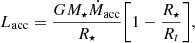 $$ \begin{aligned} L_{\rm acc} = \frac{G M_{\star }\dot{M}_{\rm acc}}{R_{\star }}\bigg [1-\frac{R_{\star }}{R_{t}}\bigg ], \end{aligned} $$